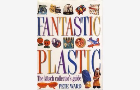Fantastic plastic. The kitsch collector's guide