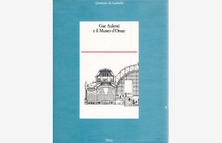 Gae Aulenti e il Museo d´Orsay. A cura di Morko Zardini, scritti di Jean Jenger, Michel Laclotte, Gae Aulenti.