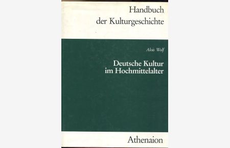 Deutsche Kultur im Hochmittelalter 1150 - 1250 Handbuch der Kulturgeschichte