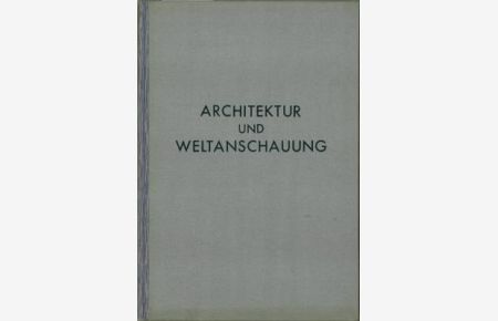 Architektur und Weltanschauung. Mit 32 Bildtafeln.