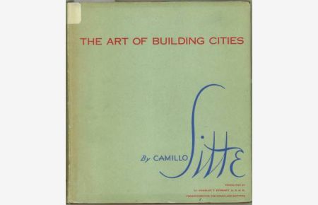 The Art of Building Cities. City building according to its artistic fundamentals. (Translated by Charles T. Stewart).