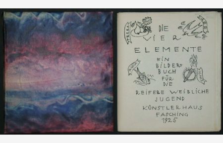 Die vier Elemente. Ein Bilderbuch für die reifere weibliche Jugend. Künstlerhaus Fasching 1925. (Mit Zeichnungen von Mitgliedern und Freunden des Künstlerhauses. )