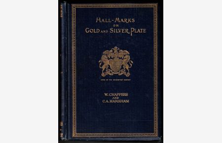 Hall Marks on Gold & Silver Plate. Illustrated with revised tables of annual date letters.