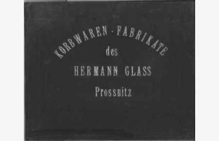 Korbwaren-Fabrikate des Hermann Glass in Prossnitz. Illustrierter Warenkatalog der Korbwarenfabrik Hermann Glass.