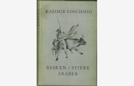 Basken / Stiere / Araber. Ein Buch über Spanien und Marokko. Mit 46 Zeichnungen von Erna Pinner.