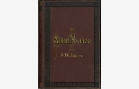 Der Albert N`yanza, das Becken des Nil und die Erforschung der Nilquellen. Mit 32 Illustrationen in Holzschnitt und 1 Karte. (Übs. v. J. E. A. Martin. )