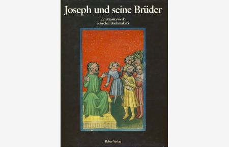 Joseph und seine Brüder. Ein Meisterwerk gotischer Buchmalerei.