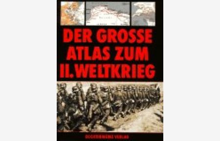 Der große Atlas zum II. Weltkrieg.   - Hrsg.. Mit Kt. von Richard Natkiel. Dt. Bearb. Christian Zentner. [Übers.: Dieter Marc Schneider]