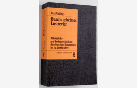 Buschs geheimes Lustrevier.   - Affektbilder und Seelengeschichten des deutschen Bürgertums im 19. Jahrhundert.