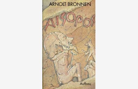 Aisopos.   - Sieben Berichte aus Hellas. Der Aisopos-Roman neu übersetzt und nach den Quellen ergänzt von Arnold Bronnen.
