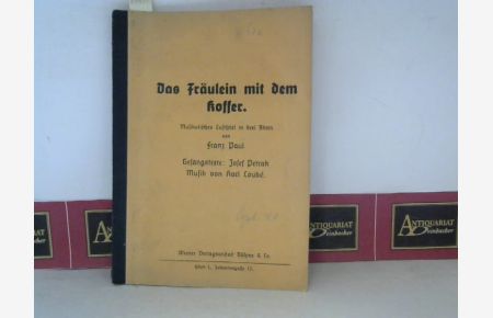 Das Fräulein mit dem Koffer - Musikalisches Lustspiel in drei Akten - Gesangstexte von Josef Petrak.