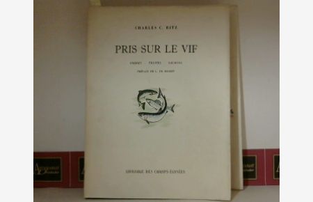 Pris sur le Vif - Ombres, Truites, Saumons - Preface de L. de Boisset.