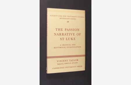 The passion narative of St. Luke, A critical and historical investigation, By Vincent Taylor, (= Society for New Testament Studies, Monograph Series, General editor Matthew Black, Volume 19),