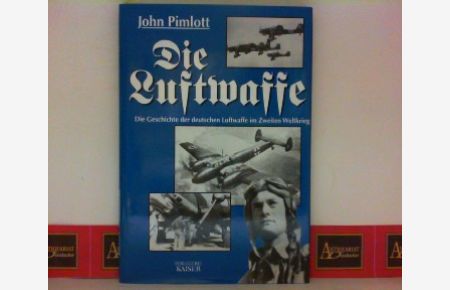 Die Luftwaffe - Die Geschichte der deutschen Luftwaffe im Zweiten Weltkrieg.