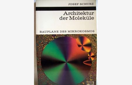 Architektur der Moleküle  - Baupläne d. Mikrokosmos / Josef Schurz. [Mit 27 Textzeichn. von Walter Söllner u. 8 Fototaf.]