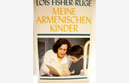 Meine armenischen Kinder  - Lois Fisher-Ruge. [Aus dem Amerikan. von Karen Nölle-Fischer und Afra Margaretha]
