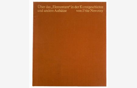 Über das Elementare in der Kunstgeschichte und andere Aufsätze. Veröffentlichung der Österreichischen Galerie.