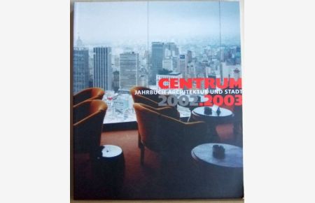 Centrum. Jahrbuch Architektur und Stadt 2002. 2003.