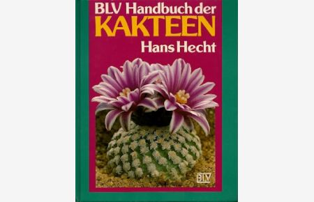 BLV-Handbuch der Kakteen.   - 306 Farbfotos, überwiegend von Hermann Eisenbeiss.