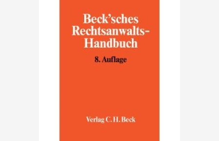 Beck`sches Rechtsanwalts-Handbuch. Der bewährte Helfer für Allgemeinanwälte/Berufsanfänger/Kanzleigründer. Gibt Sicherheit - vermeidet Fehler!