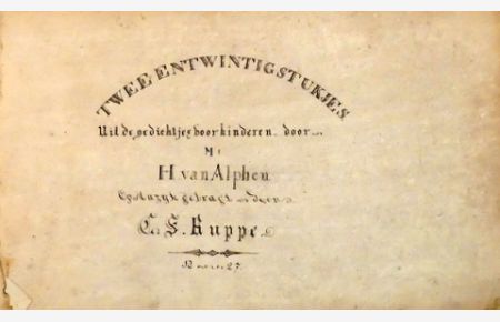 [Musikmanuskript d. Zt. ] Twee en twintig stukjes / Uit de gedichtjes voor kinderen door / Mr. / H. van Alphen / Op Muzyk gebragt door / C. F. Ruppe / 1827