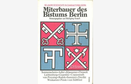 Miterbauer des Bistums Berlin.   - 50 Jahre Geschichte in Charakterbildern.