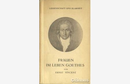 Leidenschaft und Klarheit.   - Frauen im Leben Goethes.