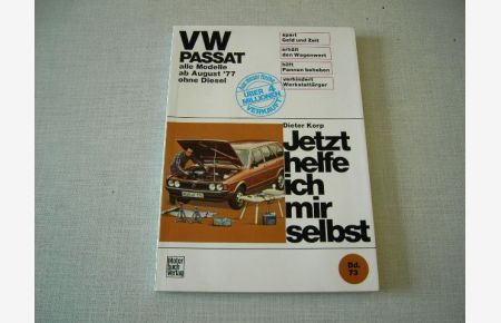 VW Passat, alle Modelle ab August 77 bis Oktober 80 ohne Diesel . Jetzt helfe ich mir selbst Bd. 73.