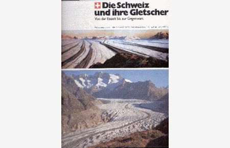 Die Schweiz und ihre Gletscher : von d. Eiszeit bis zur Gegenwart.   - [Schweizer. Verkehrszentrale. ...].