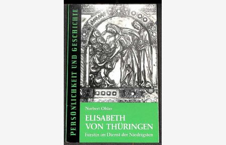 Elisabeth von Thüringen Fürstin im Dienst der Niedrigsten eine Biographie von Norbert Ohler