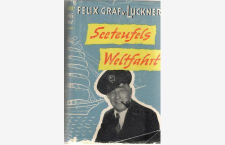 Seeteufels Weltfahrt alte und neue Abenteuer/ Felix Graf Luckner