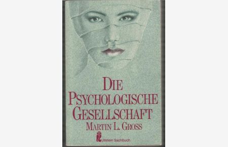 Die psychologische Gesellschaft Kritische Analyse der Psychiatrie, Psychotherapie, Psychoanalyse und der psychologischen Revolution von Martin L. Gross