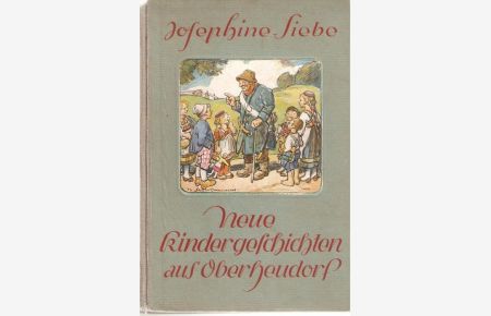 Neue Kindergeschichten aus Oberheudorf von Josephine Siebe. mit 4 farbigen Vollbildern und 32 Bildern im Text von Prof. H. Stockmann