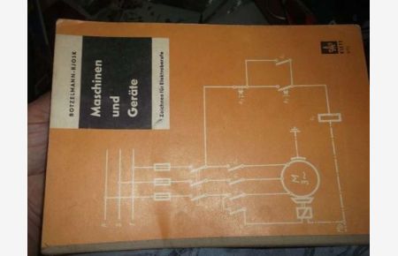 Maschinen und Geräte Zeichnen für Elektorberufe Ein Lehr- u. Aufgabenbuch von Curt Botzelmann u. Rudolf Rjosk