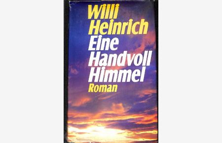 Eine Handvoll Himmel eine Frau flieht mit ihrem Geliebten vor ihrem eifersüchtigen Ehemann in einer inszenierten Entführung ein Roman von Willi Heinrich