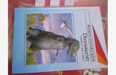 Dinosaurier Tierwelt der Urzeit. Wissen entdecken von Gabiel Beaufay mit zahlreichen meist farbigen fotos