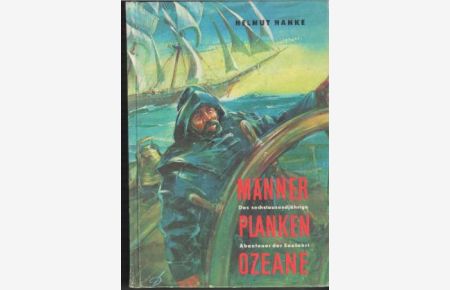 Männer, Planken, Ozeane Das sechstausendjährige Abenteuer der Seefahrt von Helmut Hanke mit Fotos, Bildern und Abb.