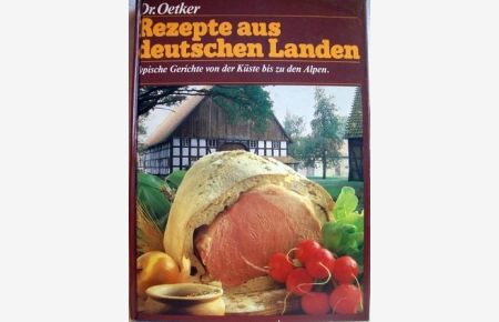 Rezepte aus deutschen Landen.   - Typische Gerichte von der Küste bis zu den Alpen. Dr. Oetker.