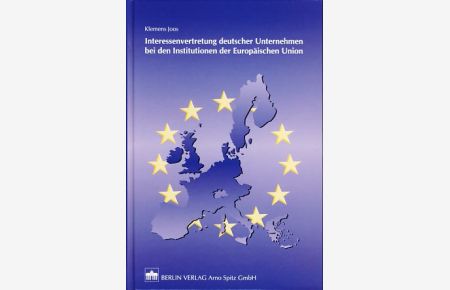 Interessenvertretung deutscher Unternehmen bei den Institutionen der Europäischen Union. Mit Beispielen aus der Versicherungs-, Energie- und Verkehrssicherheitsbranche.