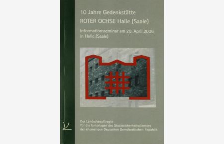 10 Jahre Gedenkstätte Roter Ochse Halle (Saale)  - Informationsseminar am 20. April 2006 in Halle (Saale)