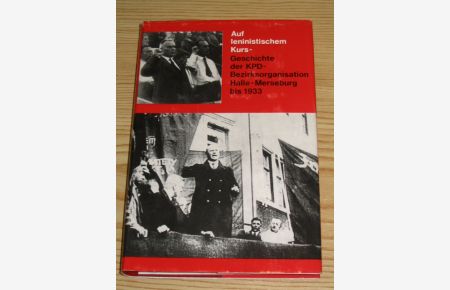 Auf leninistischem Kurs - Geschichte der KPD-Bezirksorganisation Halle-Merseburg bis 1933