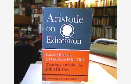 Aristotle on Education.   - Extracts from the ETHICS and POLITICS. Translated and edited by John Burnet.