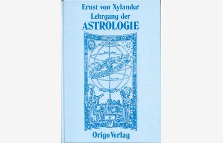 Lehrgang der Astrologie. Die älteste Lehre vom Menschen in heutiger Sicht.