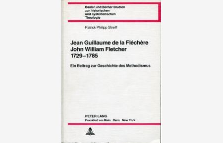 Jean Guillaume de LaFléchère, John William Fletcher 1729 - 1785. Ein Beitrag zur Geschichte des Methodismus.