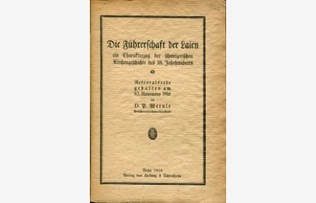 Die Führerschaft der Laien, ein Charakterzug der schweizerischen Kirchengeschichte des 18. Jahrhunderts. Rektoratsrede vom 10. Nov. 1916 in Basel.