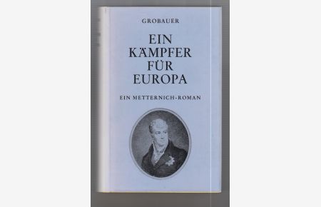 Ein Kämpfer für Europa.   - Ein Metternich-Roman.