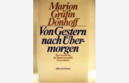 Von Gestern nach Übermorgen.   - zur Geschichte d. Bundesrepublik Deutschland / Marion Gräfin Dönhoff