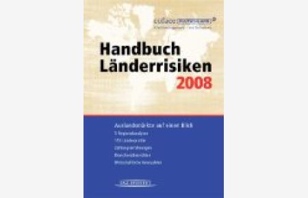 Handbuch Länderrisiken 2008: Auslandsmärkte auf einen Blick