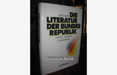 Die Literatur der Bundesrepublik. Autoren, Geschichte, Literaturbetrieb.