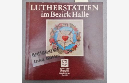 Lutherstätten im Bezirk Halle : Herausgegeben anlässlich des 500. Geburtstages Martin Luthers -